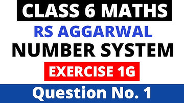 Number System। Exercise 1G Question 1। Class 6 Maths। Rs Aggarwal