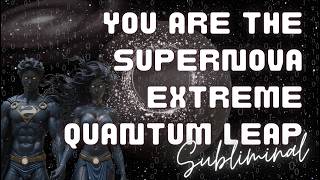 [WARNING EXTREMELY POWERFUL] YOU ARE THE SUPERNOVA EXTREME QUANTUM LEAP(SUBLIMINAL) 21 DAY CHALLENGE
