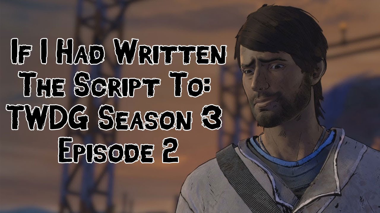 If I Had Written The Script To: TWDG Season 3 Episode 2 - YouTube