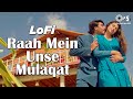 Raah Mein Unse Mulaqat Slowed & Reverb | Kumar Sanu, Alka Yagnik | 90