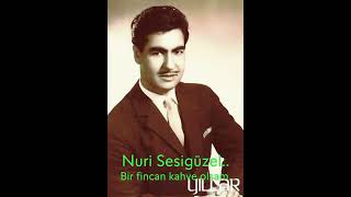 Nuri Sesigüzel..Bir Fincan Kahve Olsam..