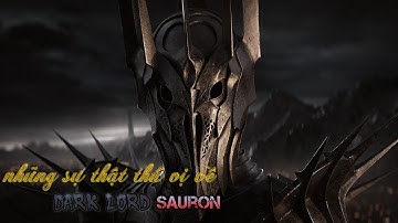 Những Sự Thật Thú Vị Về Chúa Tể Bóng Tối Sauron | Chúa Tể Những Chiếc Nhẫn | The Hobbit