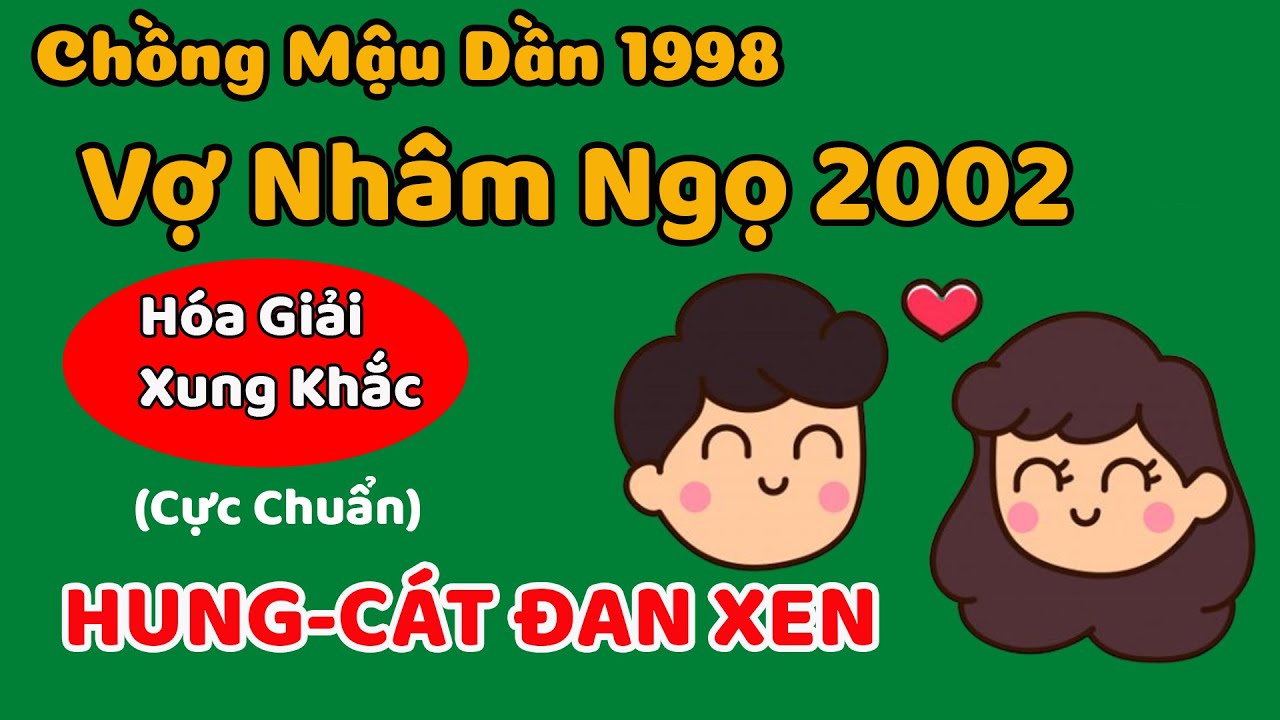 💓 Xem Tuổi Chồng Mậu Dần 1998 Vợ Nhâm Ngọ 2002 Có Hợp Nhau Không|Hóa Giải Xung Khắc Hôn Nhân