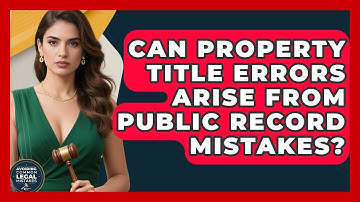 Can Property Title Errors Arise From Public Record Mistakes? - Avoiding Common Legal Mistakes