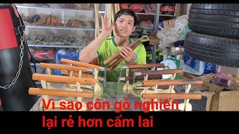 Vì sao côn gỗ nghiến lại rẻ hơn côn cẩm lai