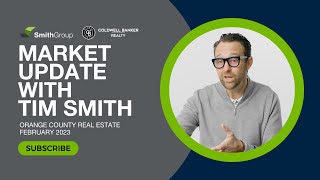 Orange County California Market Update with Tim Smith | February 2023 | Smith Group Real Estate