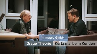 Graue Theorie Kurtz Mal Beim Kunden Trimatec Gmbh