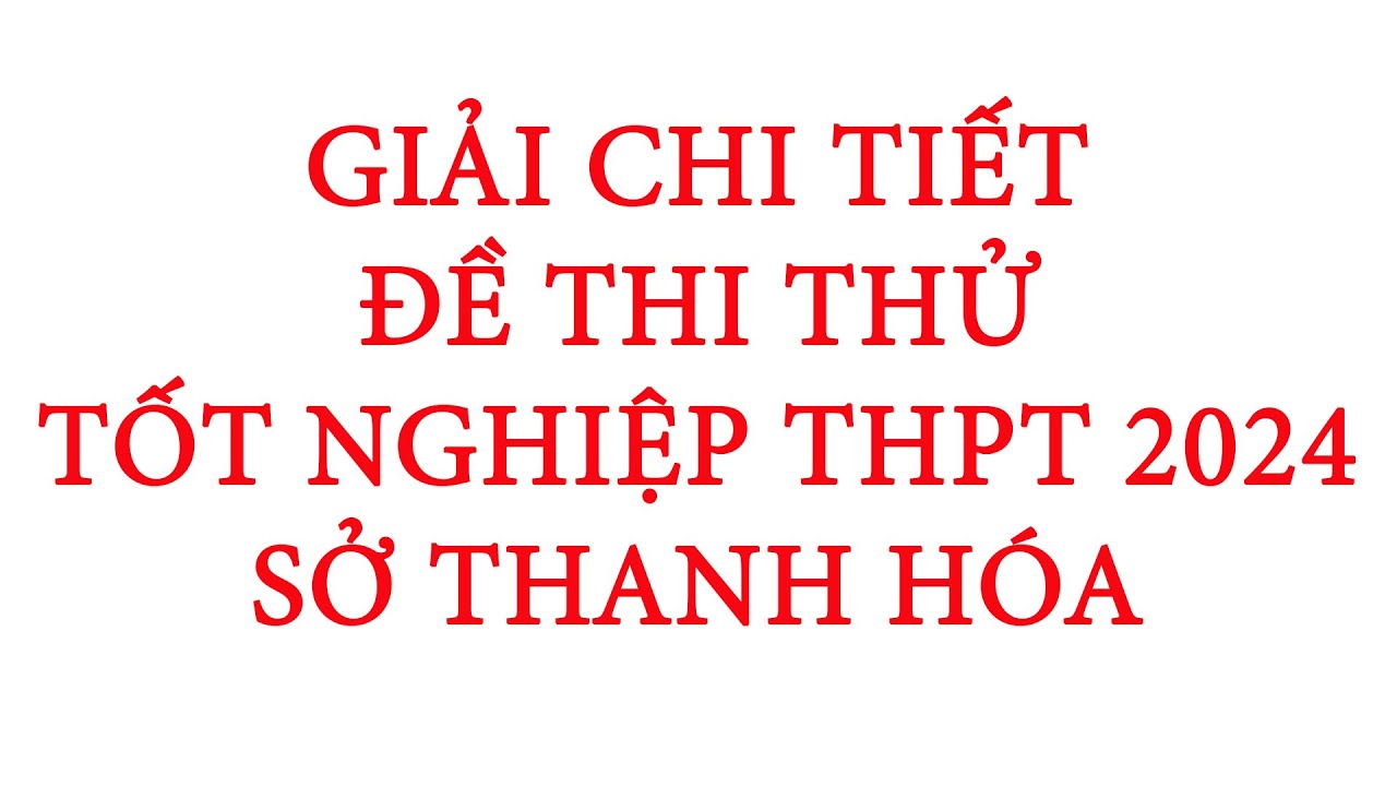 Giải chi tiết ĐỀ THI THỬ TỐT NGHIỆP THPT NĂM 2024 MÔN HÓA HỌC – SỞ THANH HÓA | HÓA HỌC THẦY ĐẠT