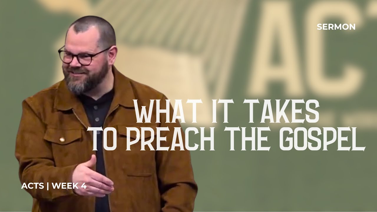 Acts : Week 4 : What it Takes to Preach the Gospel : Nolan Cocke