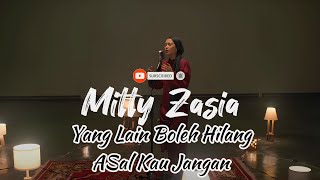 MITTY ZASIA – YANG LAIN BOLEH HILANG ASAL KAU JANGAN (LIRIK)