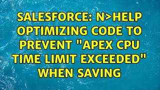 Salesforce: N＞Help Optimizing Code to prevent "Apex CPU time limit exceeded" when saving