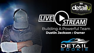 Building A Powerful Detailing Team | Dustin Jackson with Detail Bookie  | Detail U Podcast E5