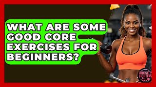 What Are Some Good Core Exercises For Beginners? - Obesity Fighters Club