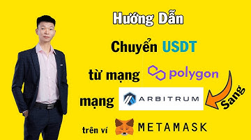Hướng dẫn chuyển USDT từ mạng Polygon sang mạng Arbitrum trên ví Metamask