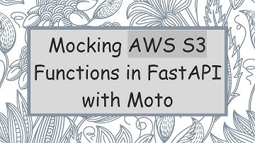 Mocking AWS S3 Functions in FastAPI with Moto