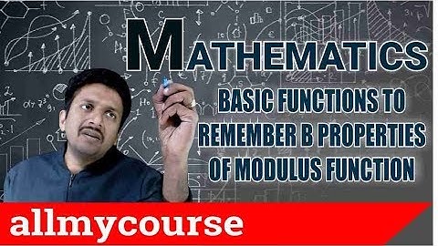 6 Basic functions to remember  B Properties of modulus function