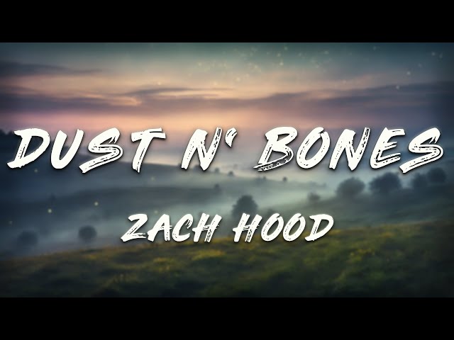 Zach Hood - Dust n' Bones (Lyrics) - YouTube