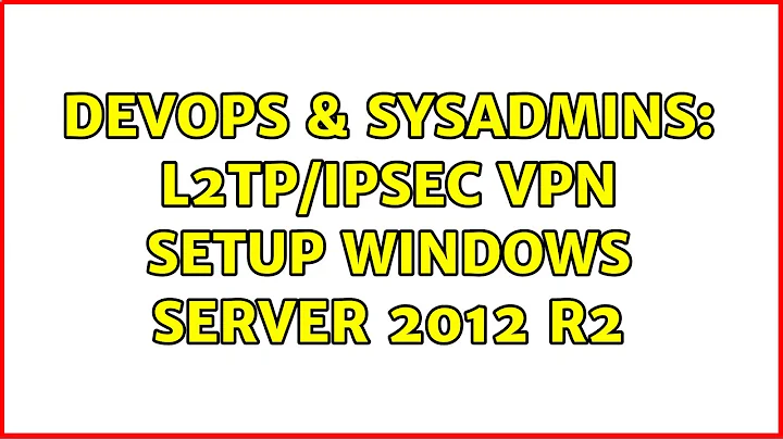 DevOps & SysAdmins: L2TP/IPSec VPN setup Windows Server 2012 R2
