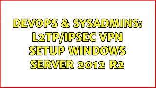 DevOps & SysAdmins: L2TP/IPSec VPN setup Windows Server 2012 R2