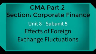 CMA part 2 Lec. 35 Unit 8 Subunit 5 Effects of Foreign Exchange Fluctuations