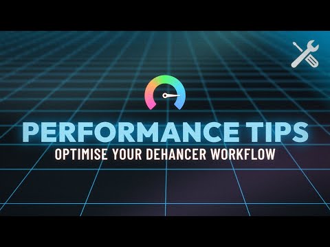 How to maximize performance in Dehancer
