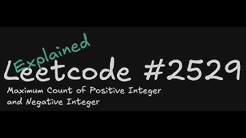 Leetcode #2529 Maximum Count of Positive Integer and Negative Integer - Explained