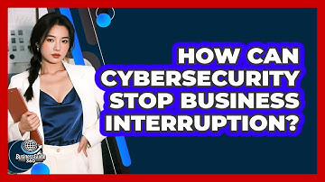 How Can Cybersecurity Stop Business Interruption? - BusinessGuide360.com