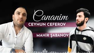 Ceyhun Ceferov ft Mahir Sabanov - Cananim 2022 Resimi