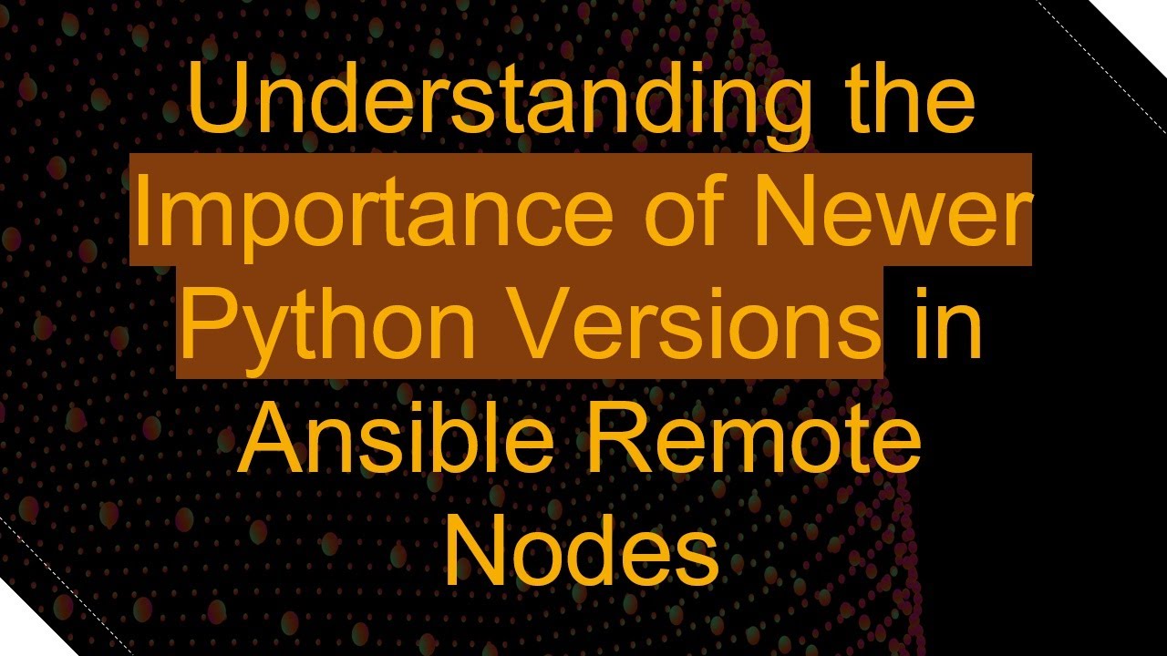 Understanding the Importance of Newer Python Versions in Ansible Remote Nodes