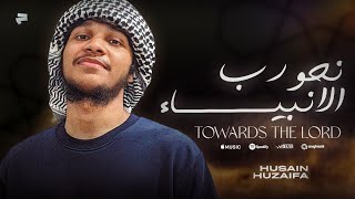 Towards The Lord | نحو رب الأنبياء – Husain Huzaifa [Official Lyric Video]