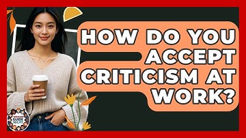 How Do You Accept Criticism At Work? - Teenager Guide to Life