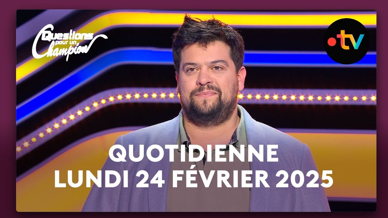 Emission Quotidienne du Lundi 24 Février 2025 - Questions pour un Champion