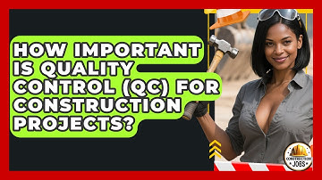 How Important Is Quality Control (QC) For Construction Projects? - Construction Jobs