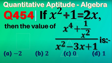 Q454 | If x^2+1=2x, then the value of (x^4+1/x^2)/(x^2-3x+1) is