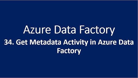 34. Get Metadata Activity in Azure Data Factory