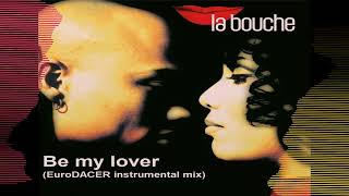 La Bouche - Be my Lover (EuroDACER Instrumental mix)