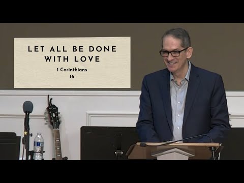 Let All Be Done with Love - 1 Cor. 16