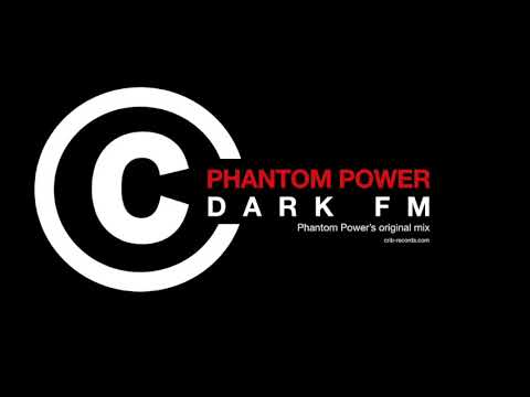 Phantom Power - Dark FM (Phantom Power's Original Mix)