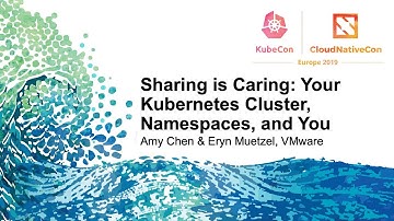 Sharing is Caring: Your Kubernetes Cluster, Namespaces, and You - Amy Chen & Eryn Muetzel, VMware
