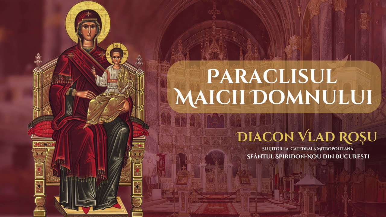 Paraclisul Maicii Domnului - Diacon Vlad Rosu