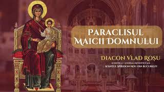Paraclisul Maicii Domnului - Diacon Vlad Rosu