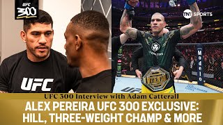 Alex Pereira #UFC300 Exclusive 🗿 The Champ on Jamahal Hill, Three-Weight World Champ & More 🏆