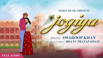 Jogiya (Full Audio) | Swaroop Khan | Bhanu Singh |New Hindi Song 2025 | Latest Love & Romantic Song