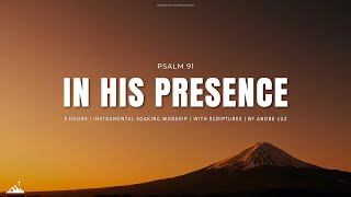 IN HIS PRESENCE // INSTRUMENTAL SOAKING WORSHIP WITH SCRIPTURES // SOAKING WORSHIP MUSIC // PSALM 91