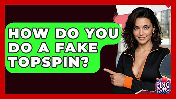How Do You Do A Fake Topspin? - Ping Pong Prodigy