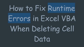 How to Fix Runtime Errors in Excel VBA When Deleting Cell Data