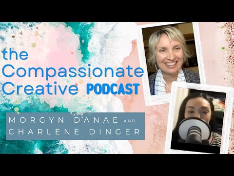 Compassionate & Creative Video Podcast with Charlene Dinger