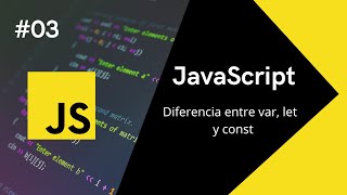 #03 Curso Básico JavaScript - Diferencia entre var, let y const