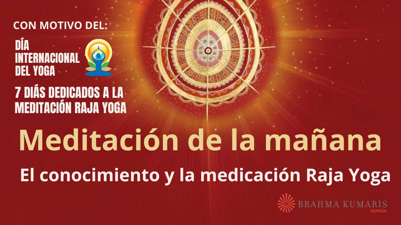 Meditación de la mañana: "El conocimiento y la medicación Raja Yoga ...