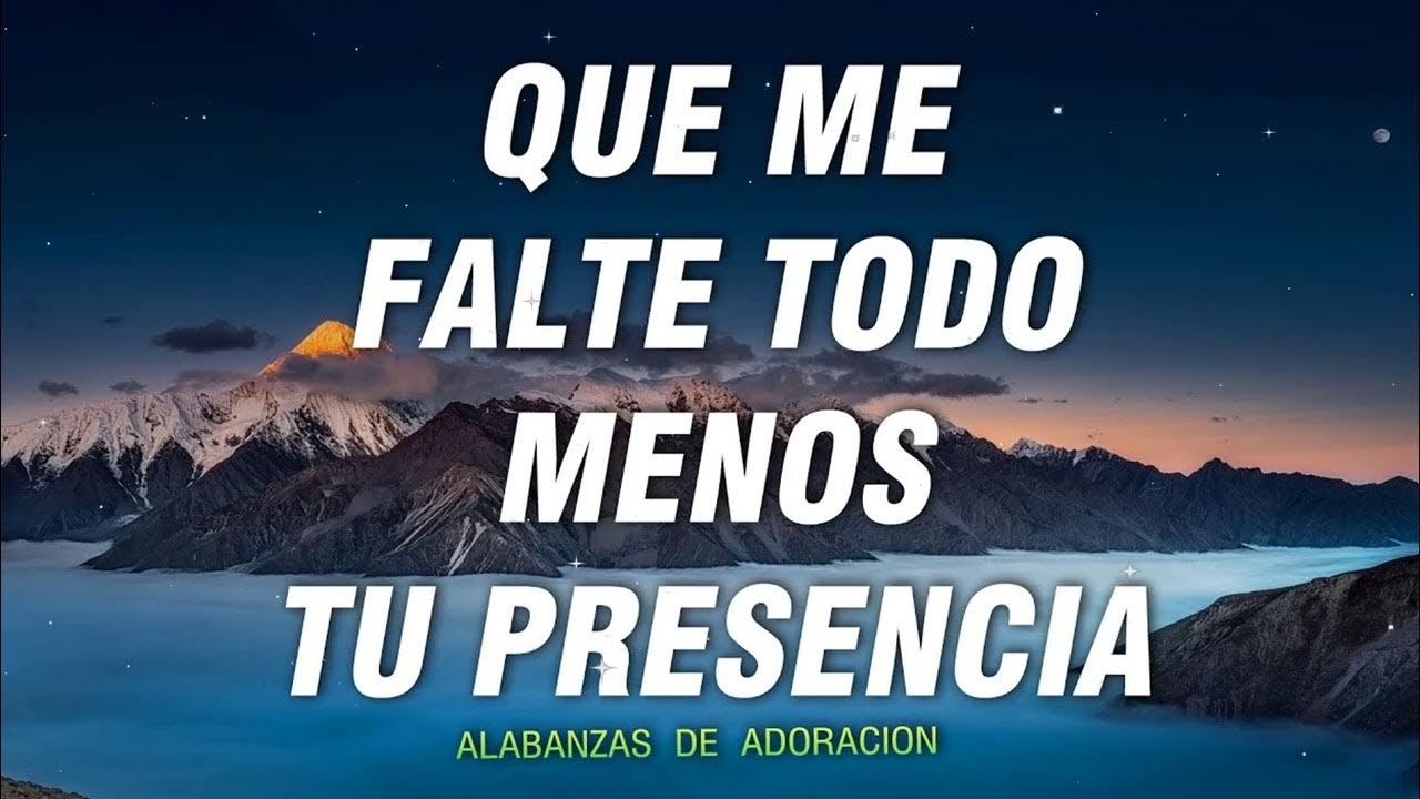 Que Se Vayan Todos Menos Tu Presencia Que Me Falte Todo Menos Tu Presencia 🙌 ALABANZAS DE ADORACION - MUSICA